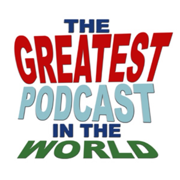 The Greatest Podcast In The World!