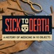 Sick to Death: A History of Medicine in 10 Objects