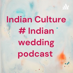 Indian Culture # Indian wedding podcast 