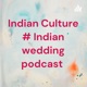 Indian Culture # Indian Wedding Podcast
