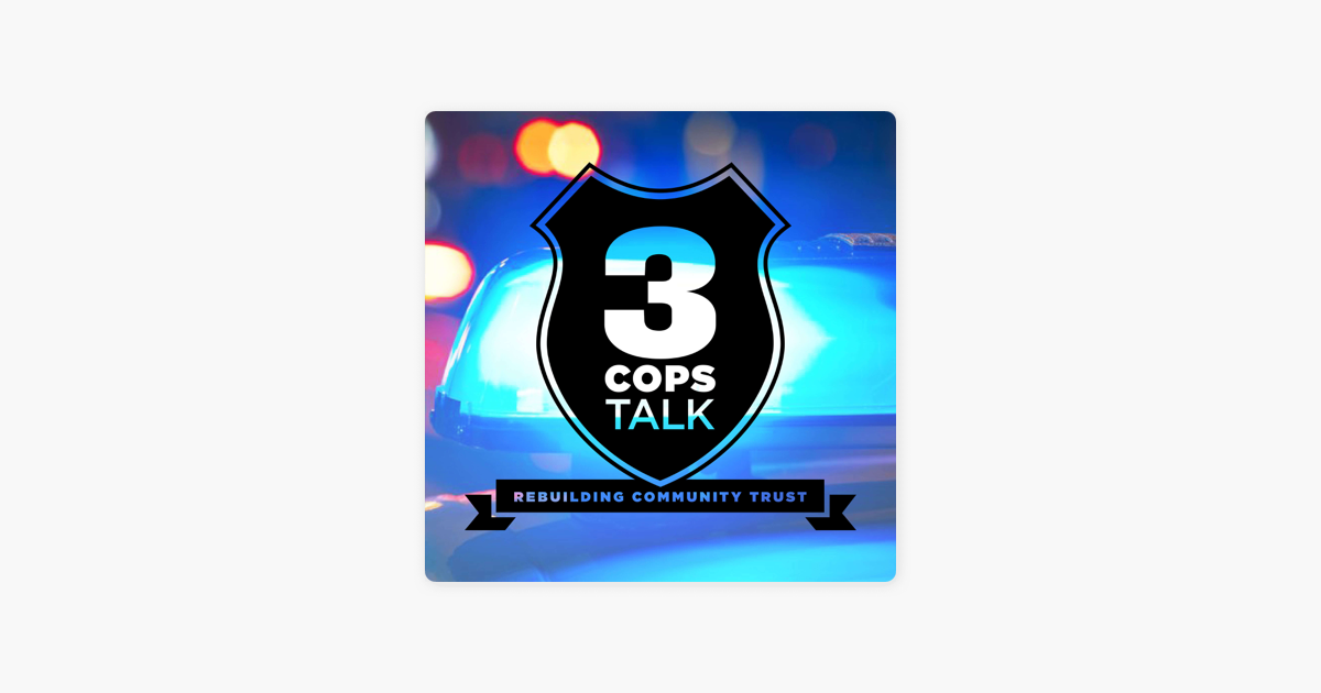 ‎3 Cops Talk - Rebuilding Community Trust on Apple Podcasts