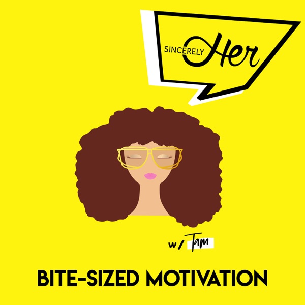 Sincerely HER Podcast | Bite-Sized Motivation Artwork
