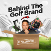 Behind the Golf Brand Podcast with Paul Liberatore - Paul Liberatore