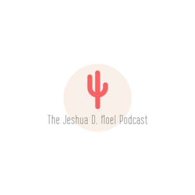 The Jeshua D. Noel Podcast