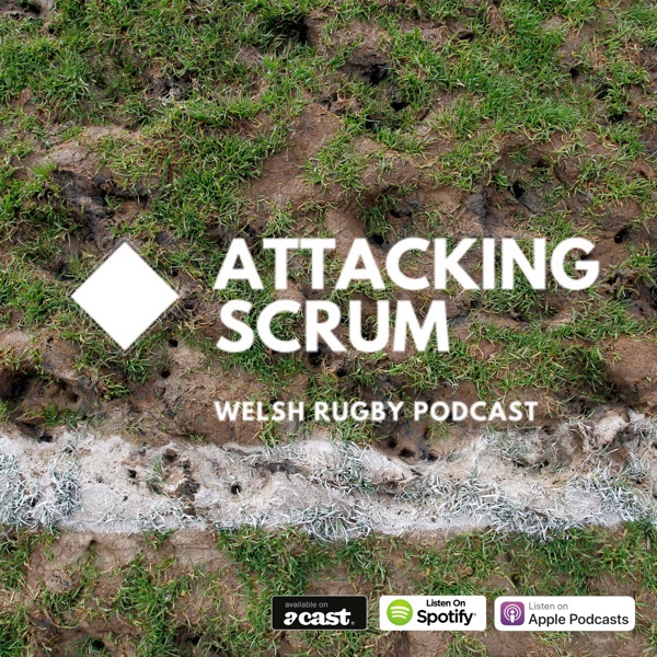 Attacking Scrum - Wales Rugby Podcast for Welsh Rugby fans Artwork