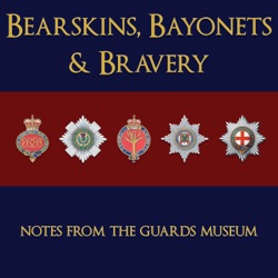 Bearskins, Bayonets and Bravery - Notes from The Guards Museum 