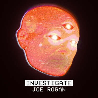 Investigate Joe Rogan:Investigate Joe Rogan