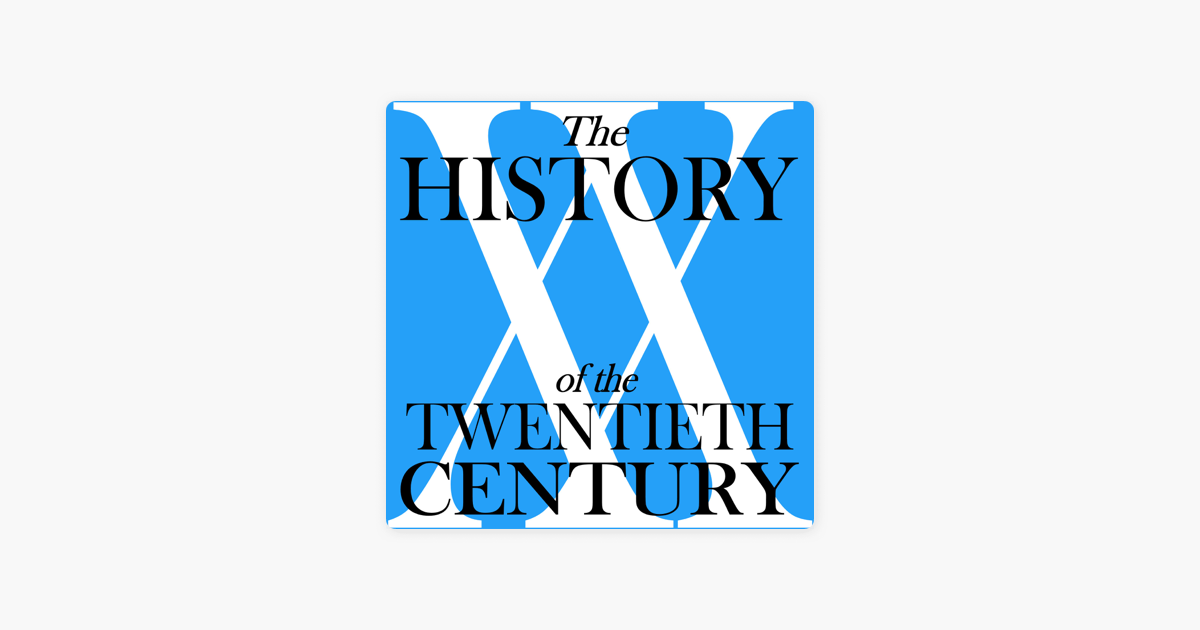 History Of The 20th Century Podcast