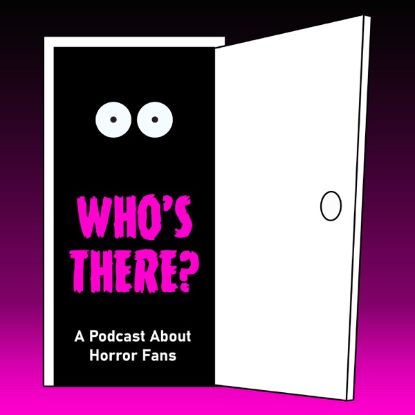 Who's There? A Podcast About Horror Fans Artwork