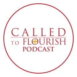 Called to Flourish Podcast