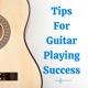 Tips For Guitar Playing Success