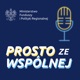 Prosto ze Wspólnej - podcasty Ministerstwa Funduszy i Polityki Regionalnej