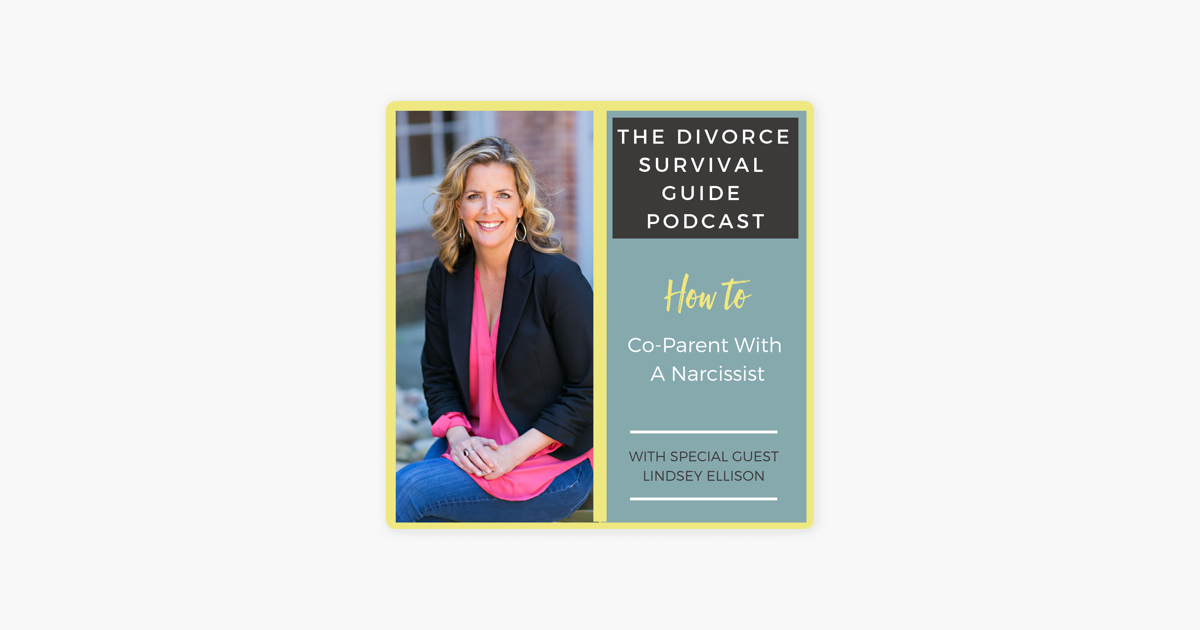 The Divorce Survival Guide Podcast How To Co Parent With A Narcissist With Lindsey Ellison On Apple Podcasts