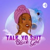 Talk Yo Shit Black Girl artwork