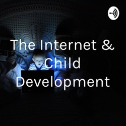 The Internet & Child Development