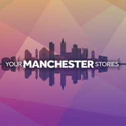 Your Manchester Stories - Series highlights