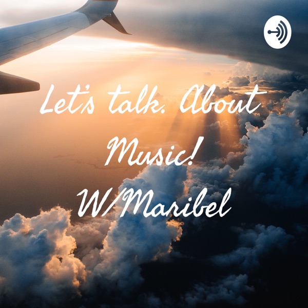 Let’s talk. About Music! W/Maribel Artwork