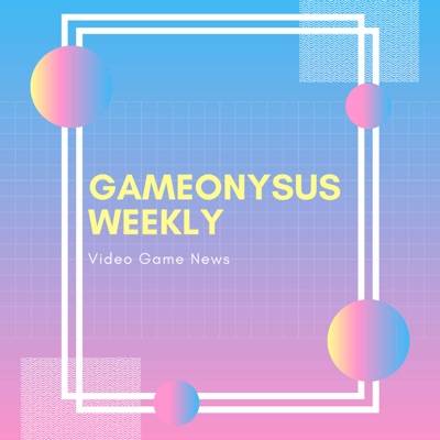 Gameonysus Weekly