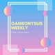 Gameonysus Weekly