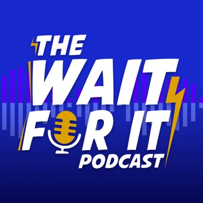 The Wait For It Podcast The Wait For It Podcast