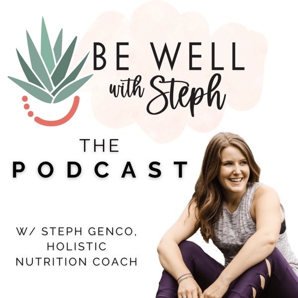 Be Well with Steph, The Podcast Artwork