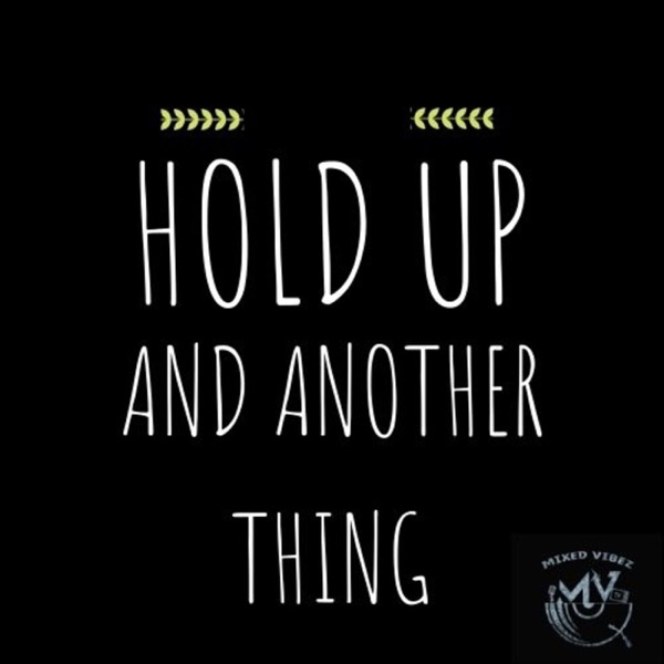 Hold Up, And Another Thing!!!! Artwork