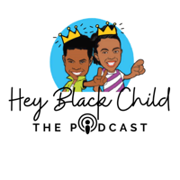 Hey Black Child: The Podcast podcast