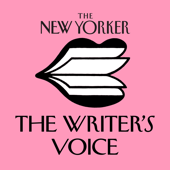 The New Yorker: The Writer's Voice - New Fiction from The New Yorker - WNYC Studios and The New Yorker
