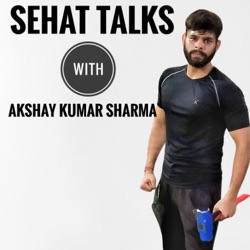 Sehat Talks With Akshay Kumar Sharma