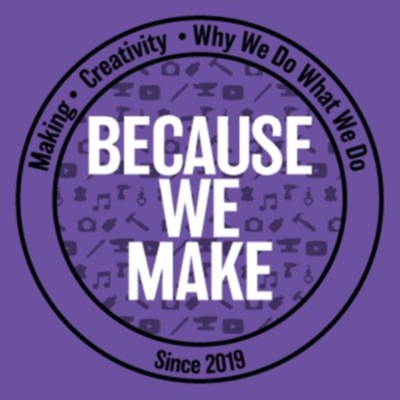 Because We Make Because We Make