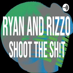 Ryan and Rizzo Shoot the Sh!t: Episode 12