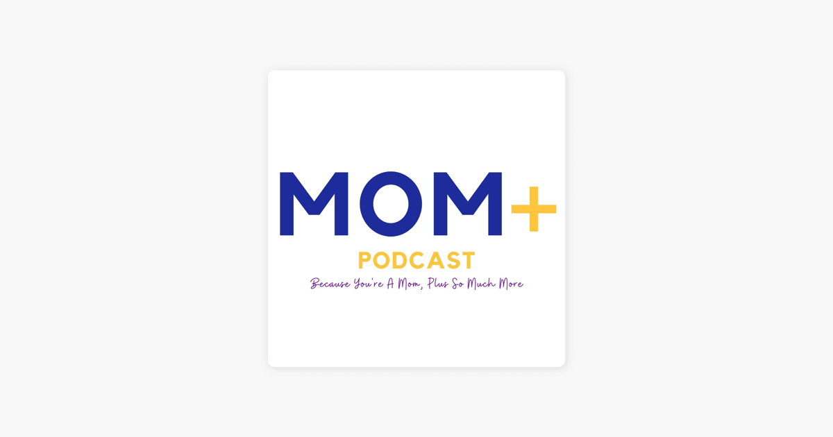 MOM+ Podcast on Apple Podcasts ‎MOM+ Podcast on Apple Podcasts