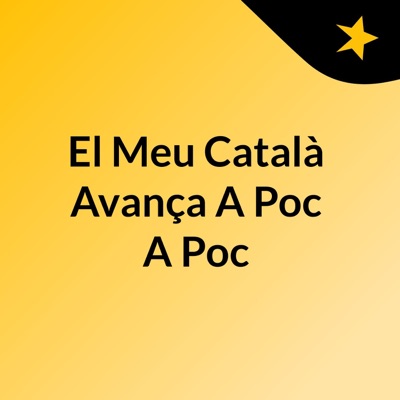 El Meu Català Avança A Poc A Poc El Meu Català Avança A Poc A Poc