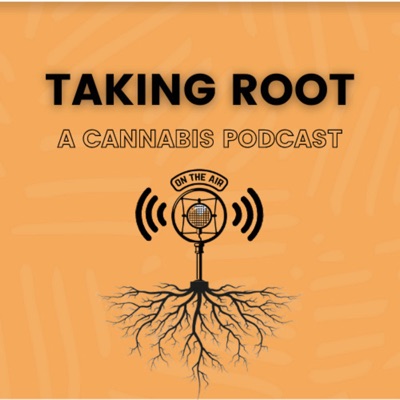 Taking Root - A Cannabis Podcast Taking Root - A Cannabis Podcast