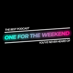 One For The Weekend Podcast