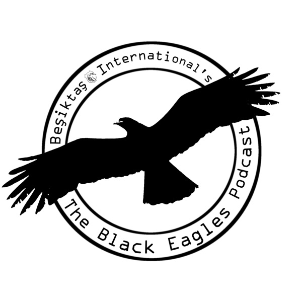 The Black Eagles Podcast (A Beşiktaş Talk Show) Artwork