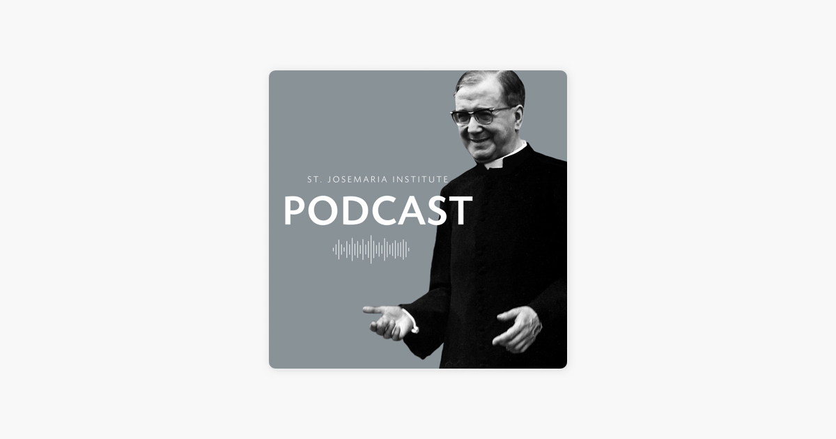 â žst Josemaria Institute Podcast On Apple Podcasts â žst Josemaria Institute Podcast On Apple Podcasts