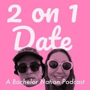 2 On 1 Date: A Bachelor Nation Podcast