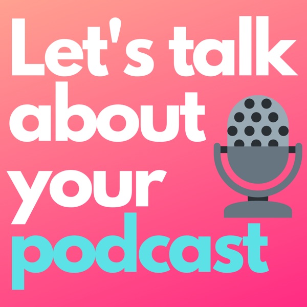 Let's Talk About Your Podcast: Podcast Launch Tips Artwork