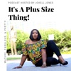 It's A Plus Size Thing!