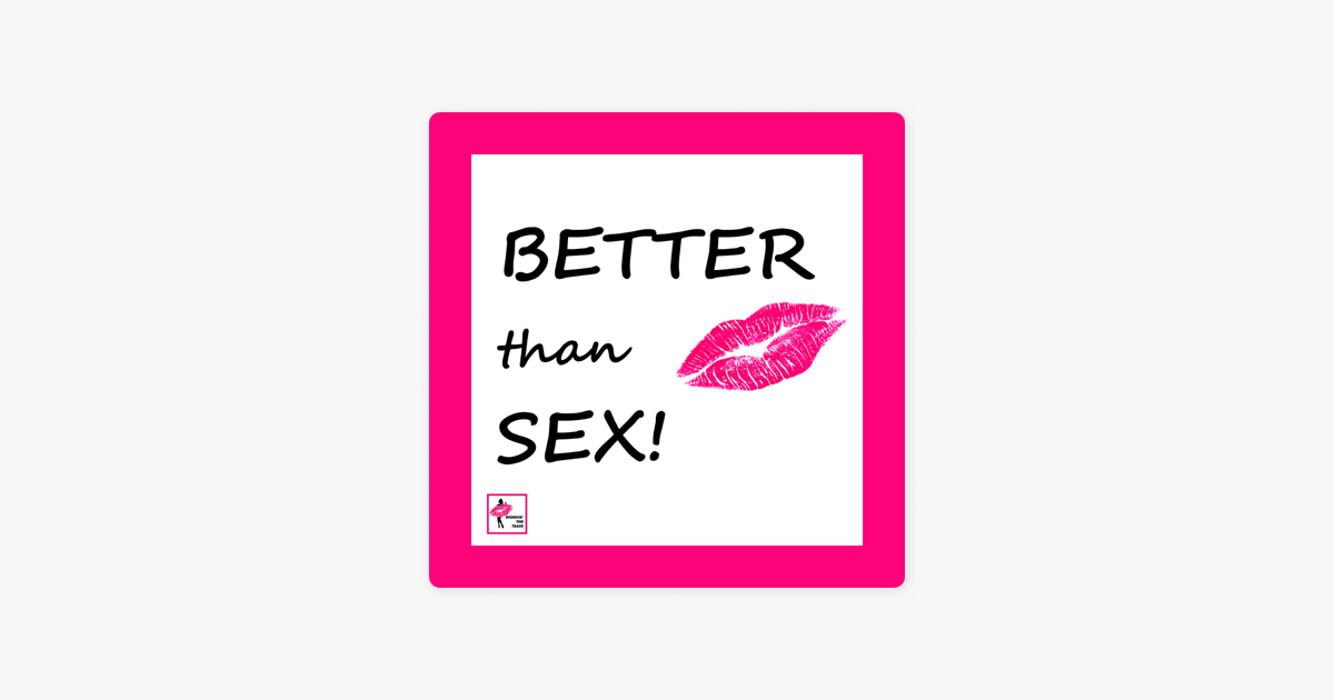 ‎better Than Sex On Apple Podcasts 4989