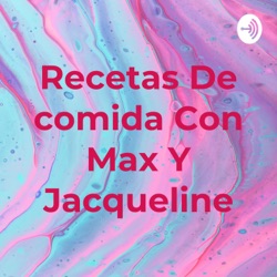 Recetas De comida Con Max Y Jacqueline