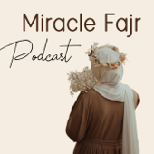 Miracle Fajr Podcast - Miracle Fajr Podcast