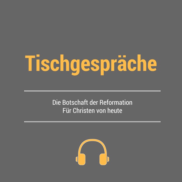 Tischgespräche - Die Botschaft der Reformation für Christen von heute