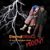 Eternal Darkness Of Not So Spotless Minds podcast
