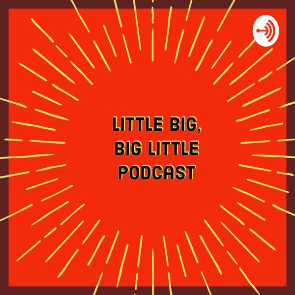 Little Big, Big Little Podcast Artwork