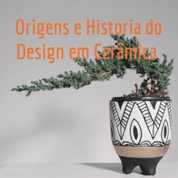 Origens e Historia do Design em Cerâmica 