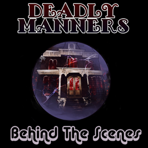 Deadly Manners: Behind the Scenes podcast