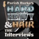 Pariah Burke's Hard, Heavy & Hair: THE INTERVIEWS