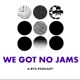 We Got No Jams - A BTS Podcast